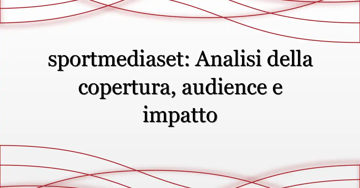 sportmediaset: Analisi della copertura, audience e impatto