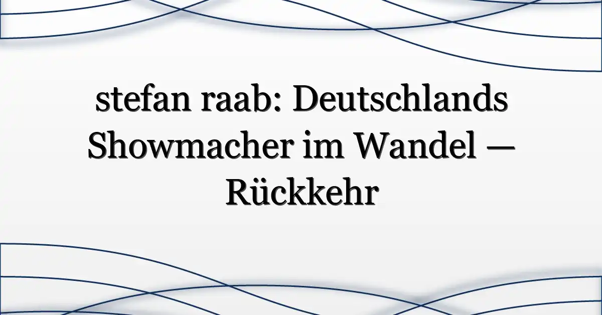 stefan raab: Deutschlands Showmacher im Wandel — Rückkehr