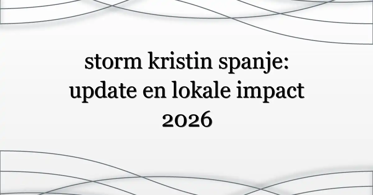 storm kristin spanje: update en lokale impact 2026