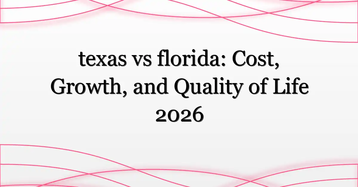 texas vs florida: Cost, Growth, and Quality of Life 2026