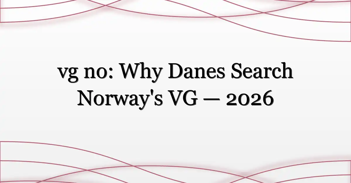vg no: Why Danes Search Norway’s VG — 2026