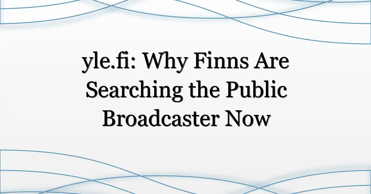 yle.fi: Why Finns Are Searching the Public Broadcaster Now