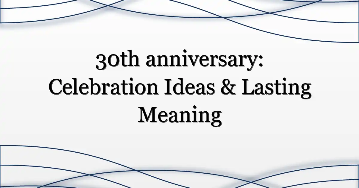 30th anniversary: Celebration Ideas & Lasting Meaning