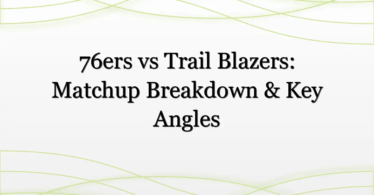 76ers vs Trail Blazers: Matchup Breakdown & Key Angles