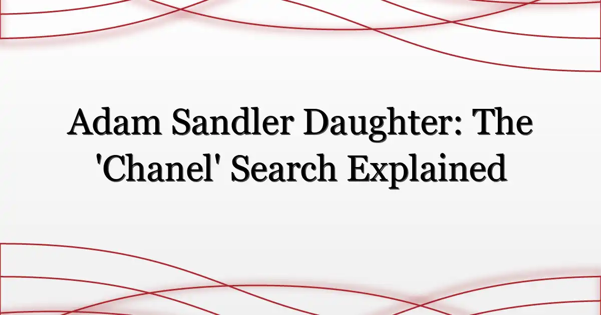 Adam Sandler Daughter: The ‘Chanel’ Search Explained
