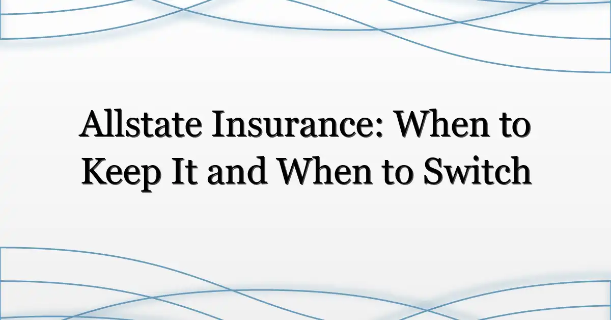 Allstate Insurance: When to Keep It and When to Switch