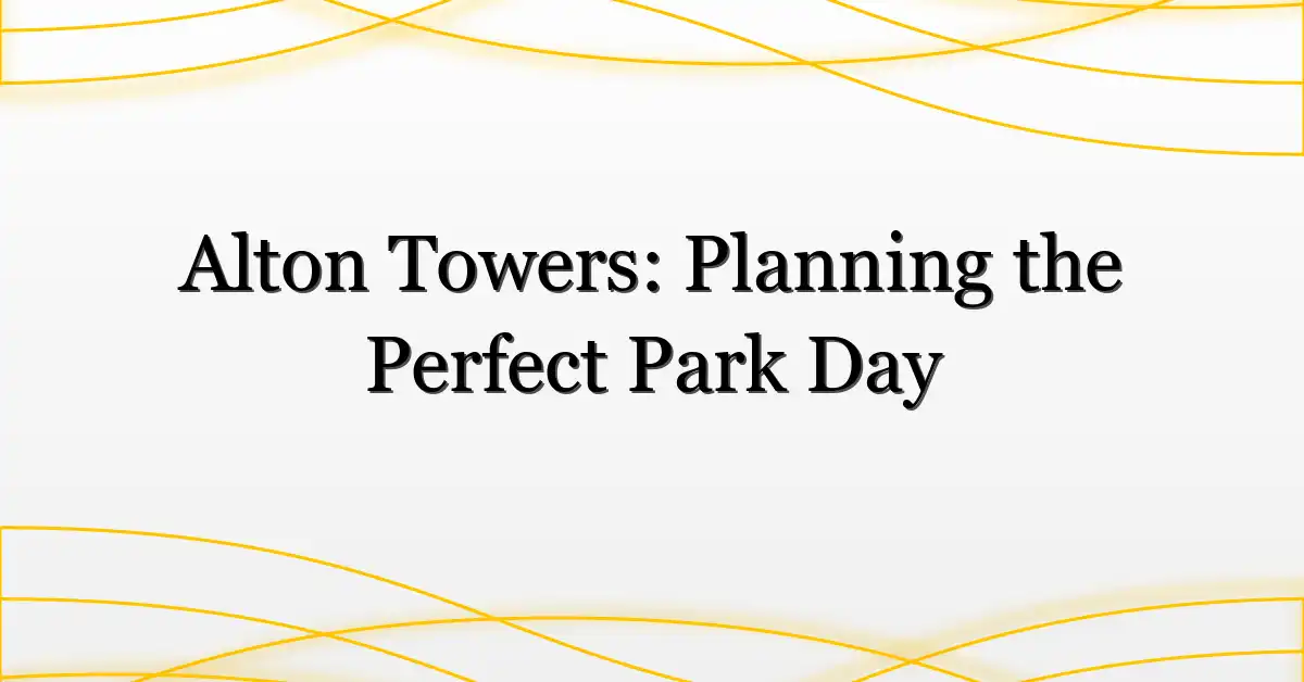 Alton Towers: Planning the Perfect Park Day