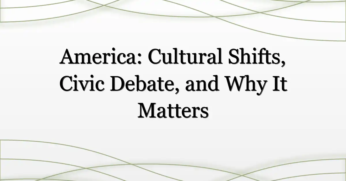 America: Cultural Shifts, Civic Debate, and Why It Matters