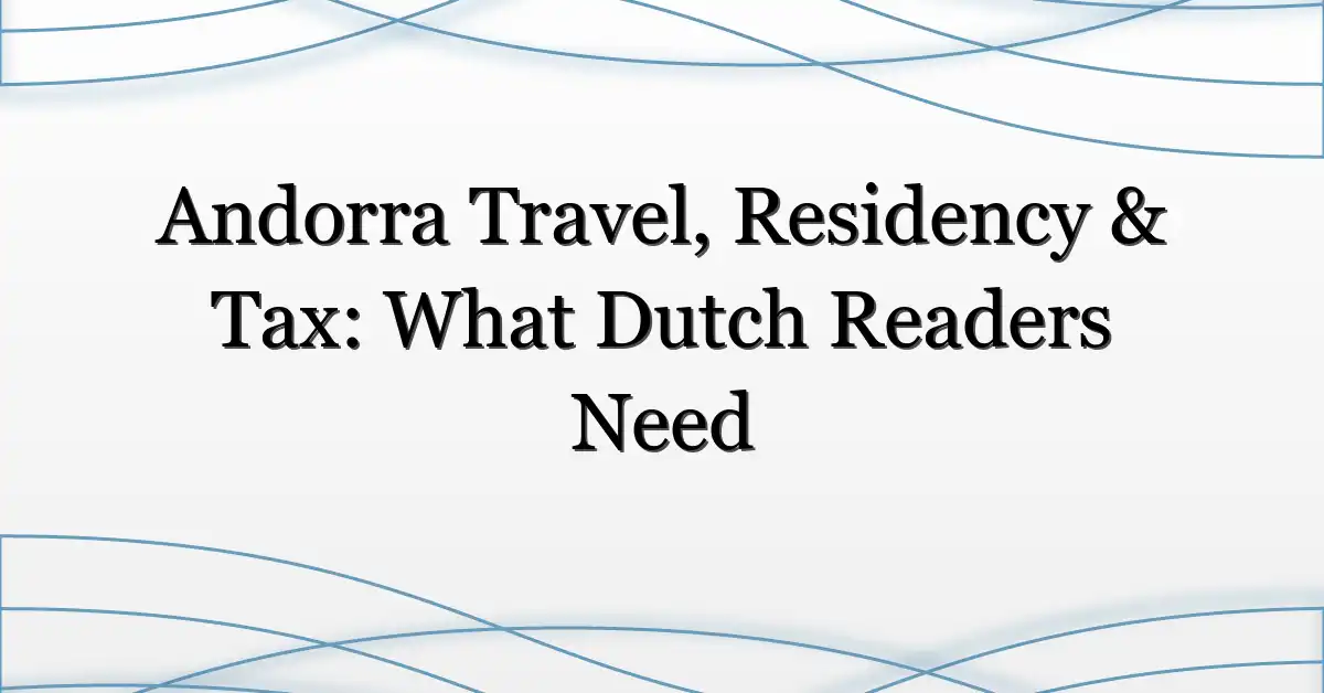 Andorra Travel, Residency & Tax: What Dutch Readers Need
