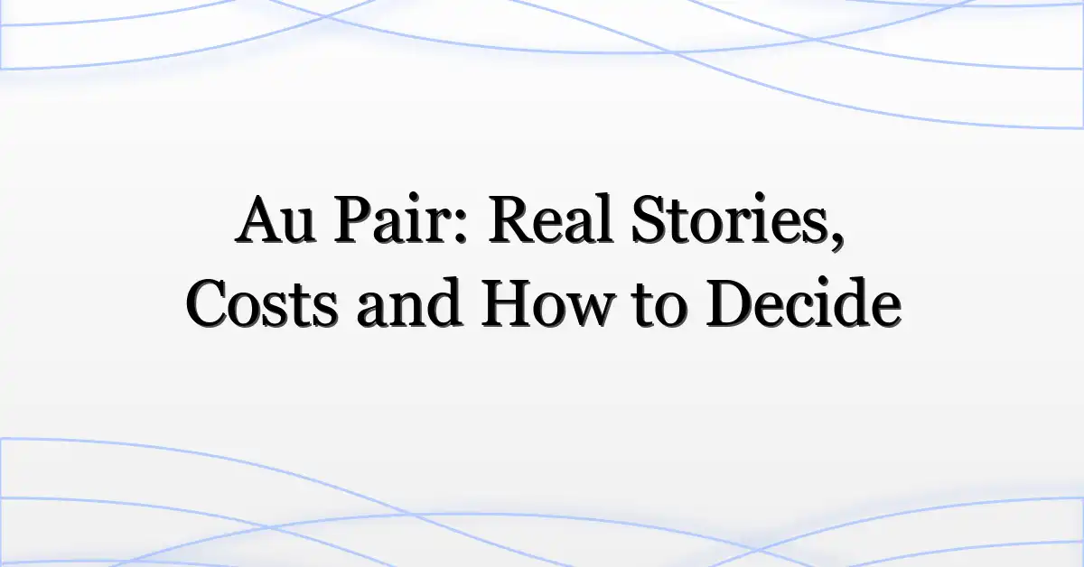 Au Pair: Real Stories, Costs and How to Decide