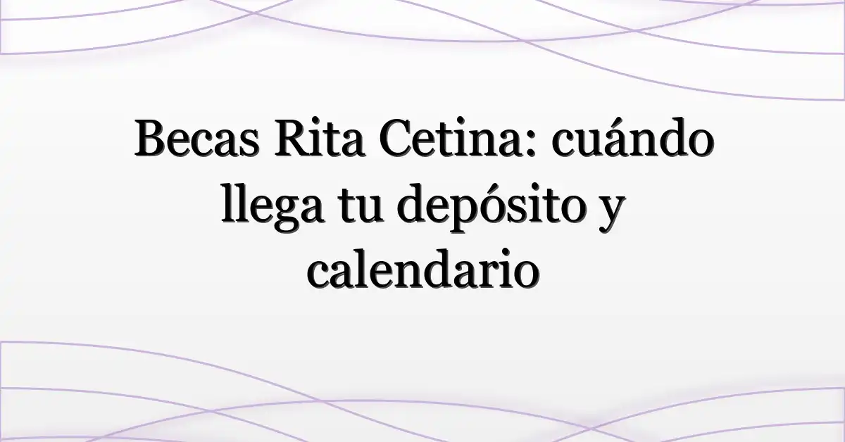 Becas Rita Cetina: cuándo llega tu depósito y calendario