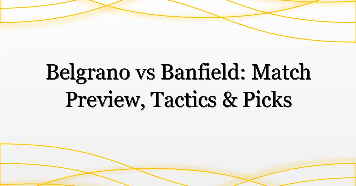 Belgrano vs Banfield: Match Preview, Tactics & Picks