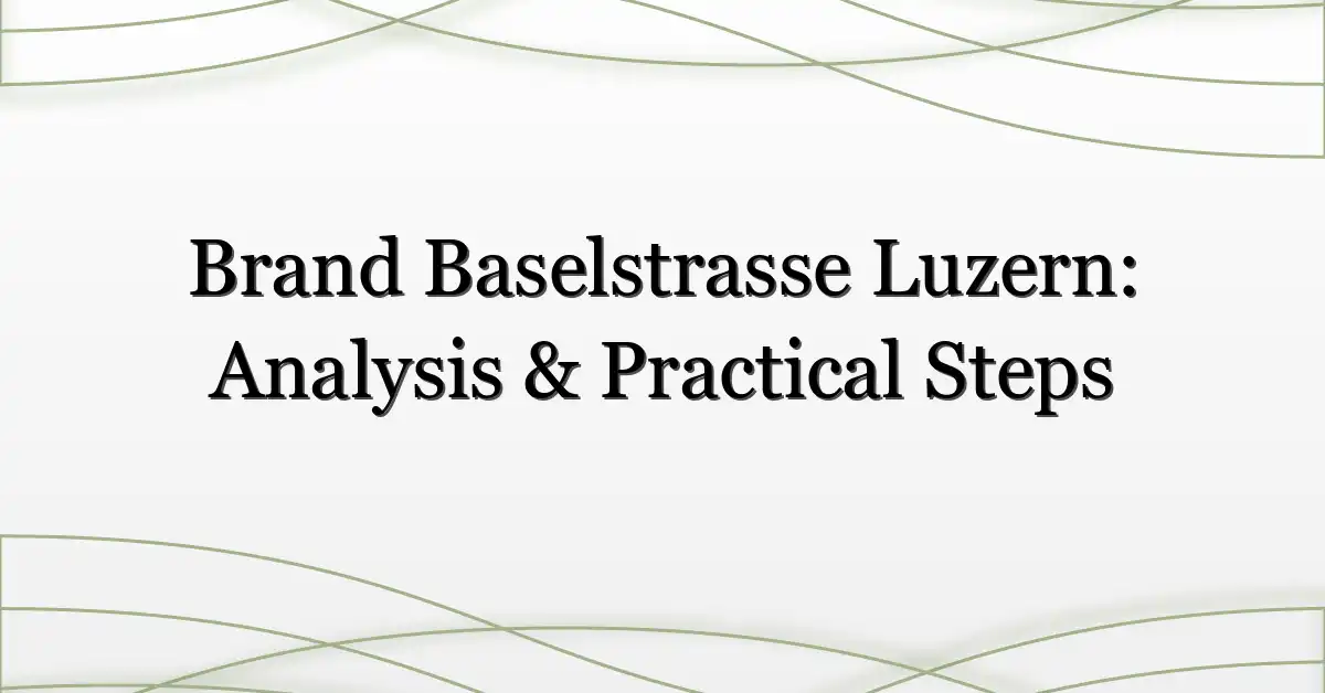 Brand Baselstrasse Luzern: Analysis & Practical Steps