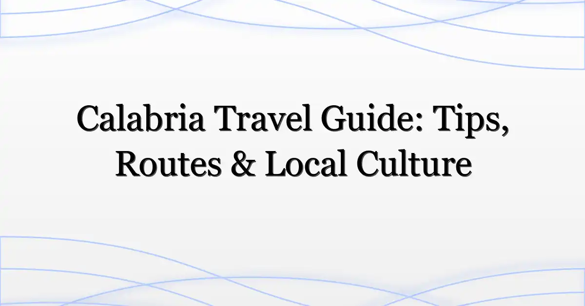 Calabria Travel Guide: Tips, Routes & Local Culture
