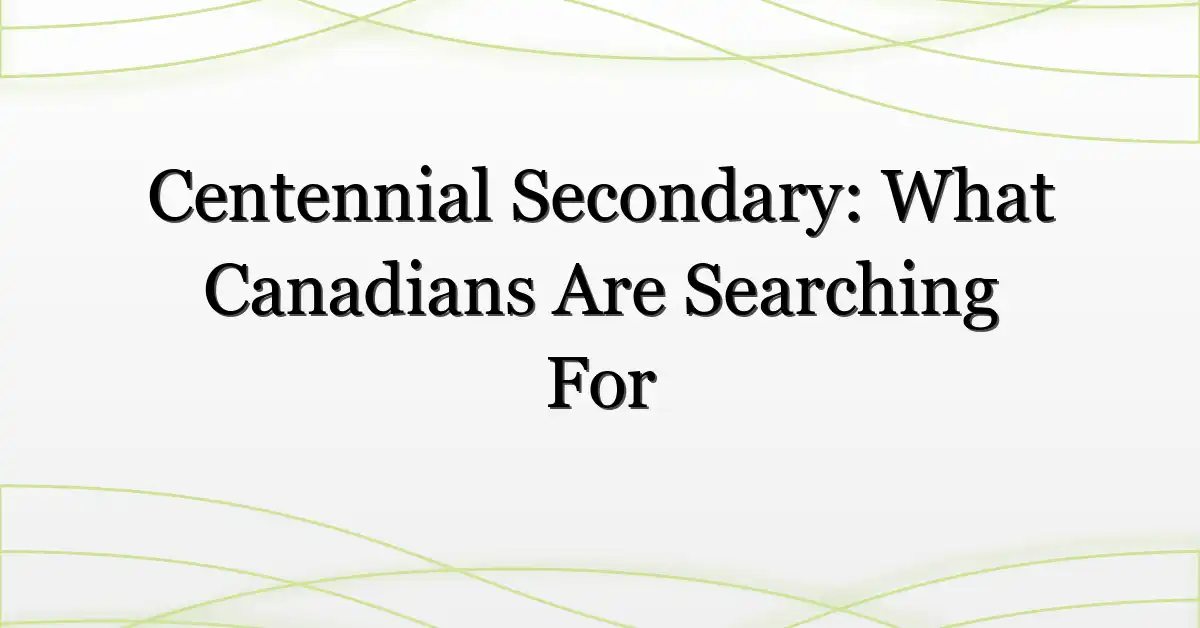 Centennial Secondary: What Canadians Are Searching For