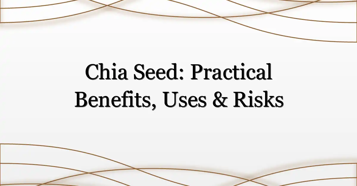 Chia Seed: Practical Benefits, Uses & Risks