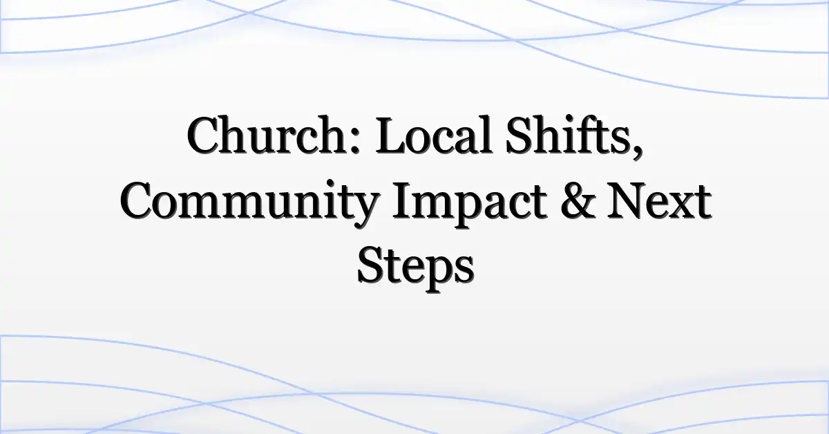 Church: Local Shifts, Community Impact & Next Steps