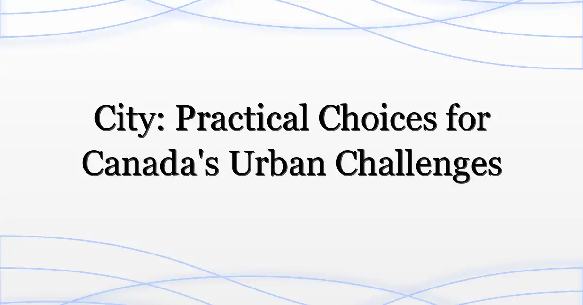 City: Practical Choices for Canada’s Urban Challenges