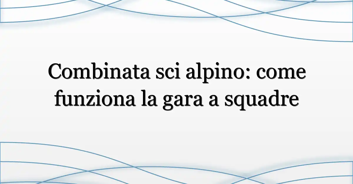 Combinata sci alpino: come funziona la gara a squadre