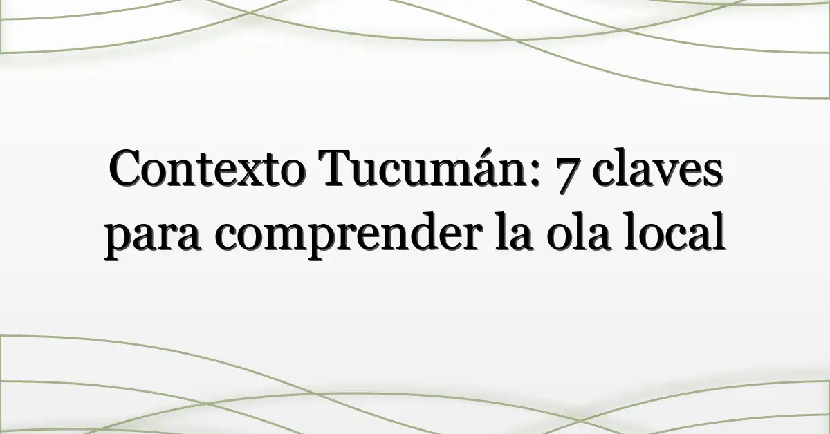 Contexto Tucumán: 7 claves para comprender la ola local