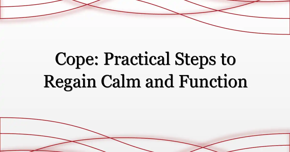 Cope: Practical Steps to Regain Calm and Function