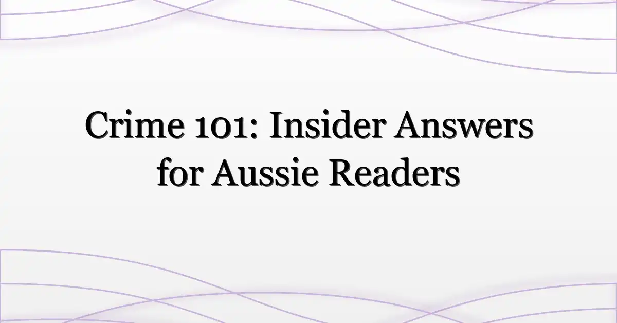 Crime 101: Insider Answers for Aussie Readers