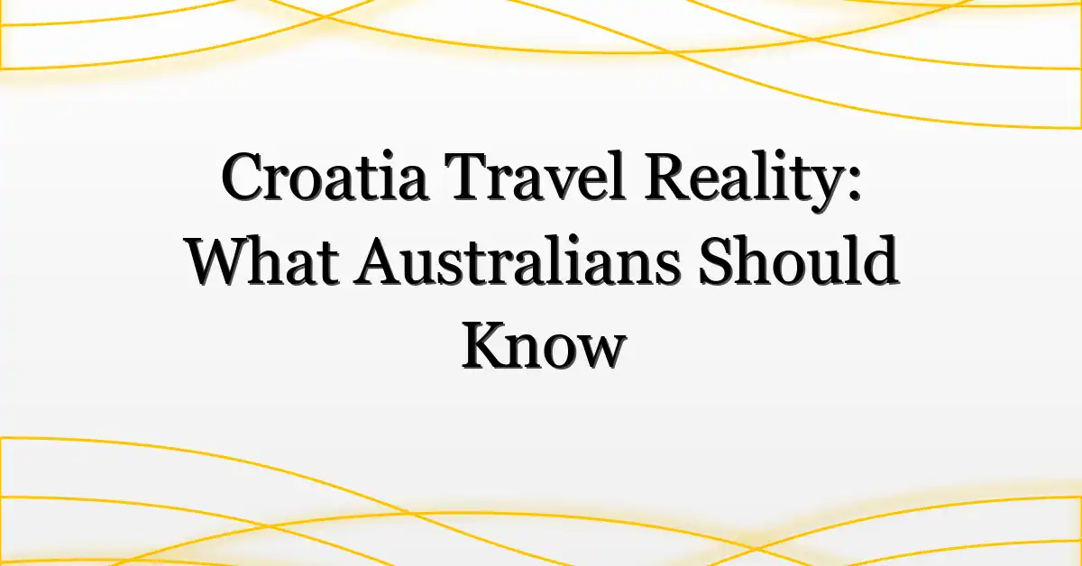 Croatia Travel Reality: What Australians Should Know