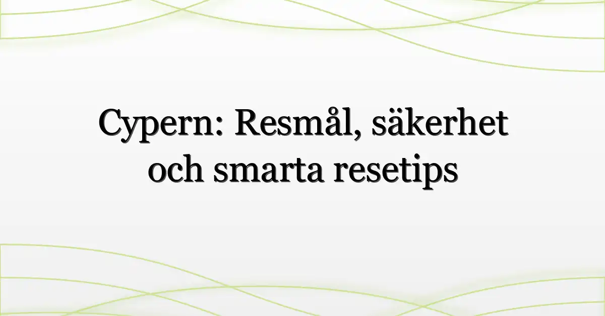 Cypern: Resmål, säkerhet och smarta resetips