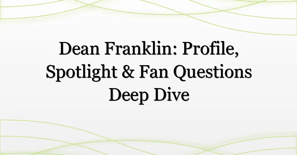 Dean Franklin: Profile, Spotlight & Fan Questions Deep Dive