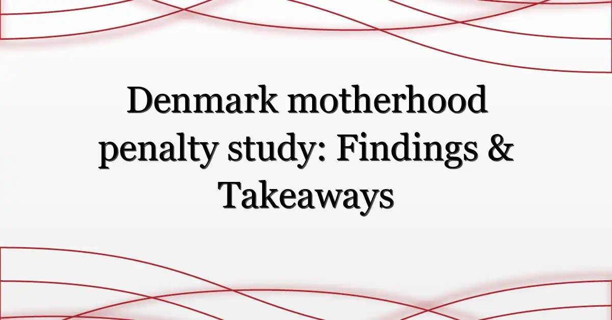Denmark motherhood penalty study: Findings & Takeaways