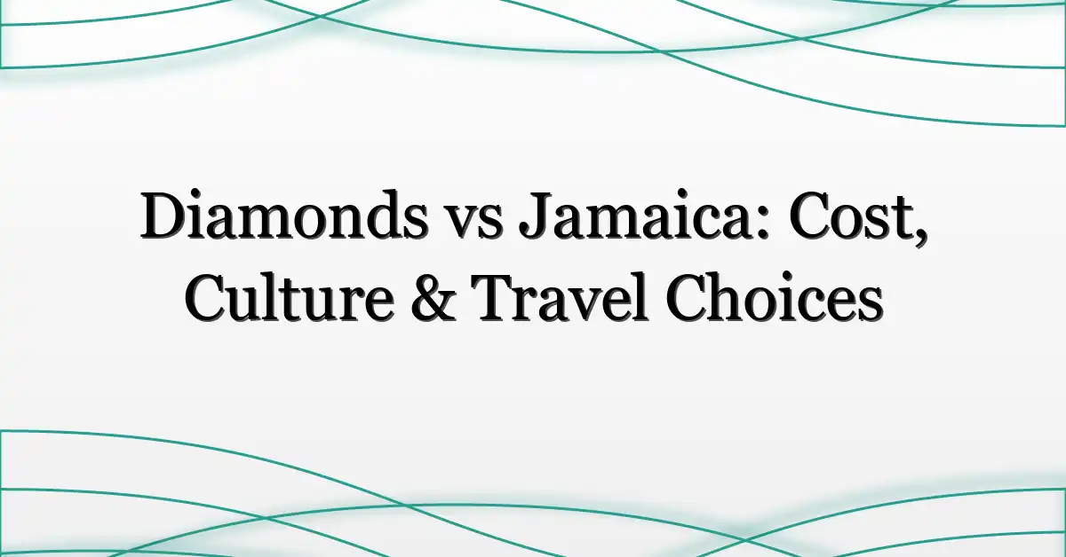 Diamonds vs Jamaica: Cost, Culture & Travel Choices