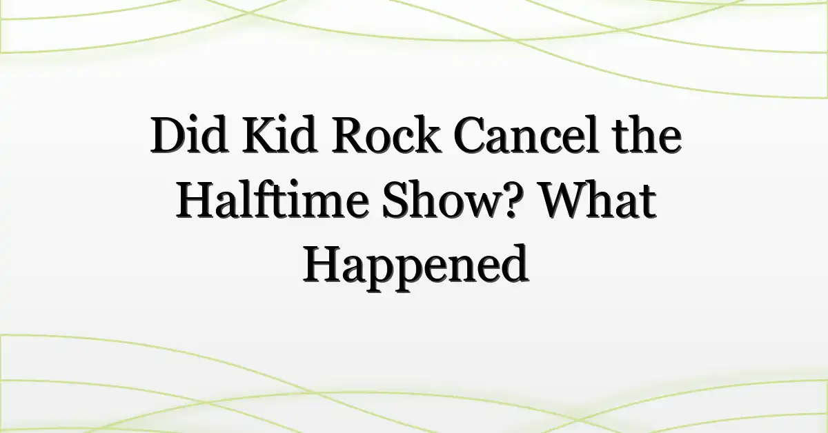Did Kid Rock Cancel the Halftime Show? What Happened