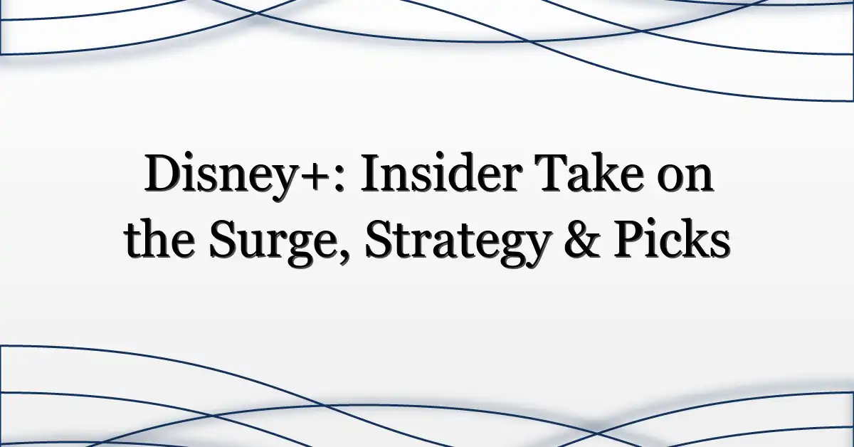 Disney+: Insider Take on the Surge, Strategy & Picks
