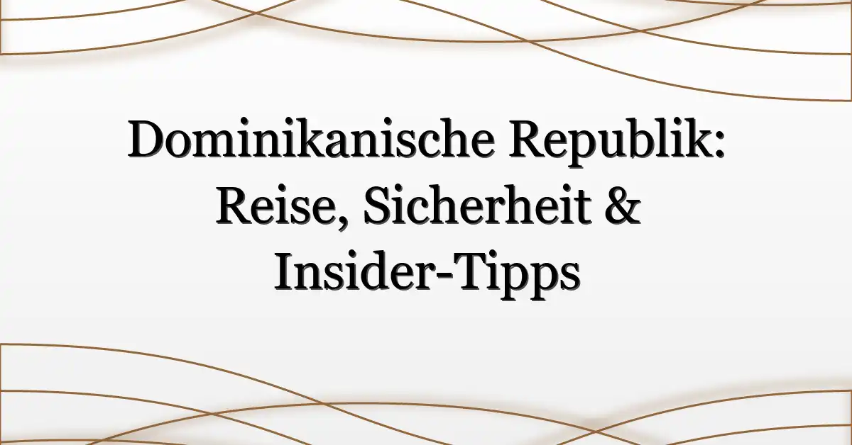 Dominikanische Republik: Reise, Sicherheit & Insider-Tipps