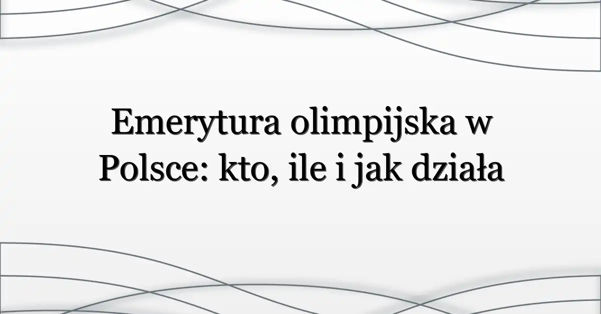 Emerytura olimpijska w Polsce: kto, ile i jak działa