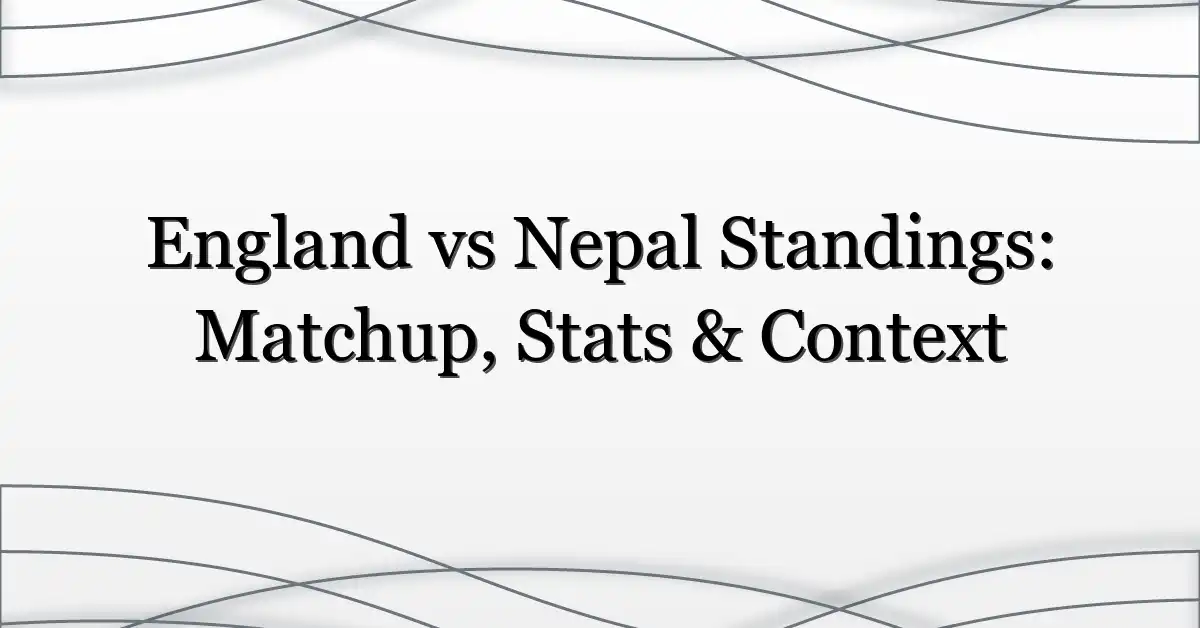 England vs Nepal Standings: Matchup, Stats & Context