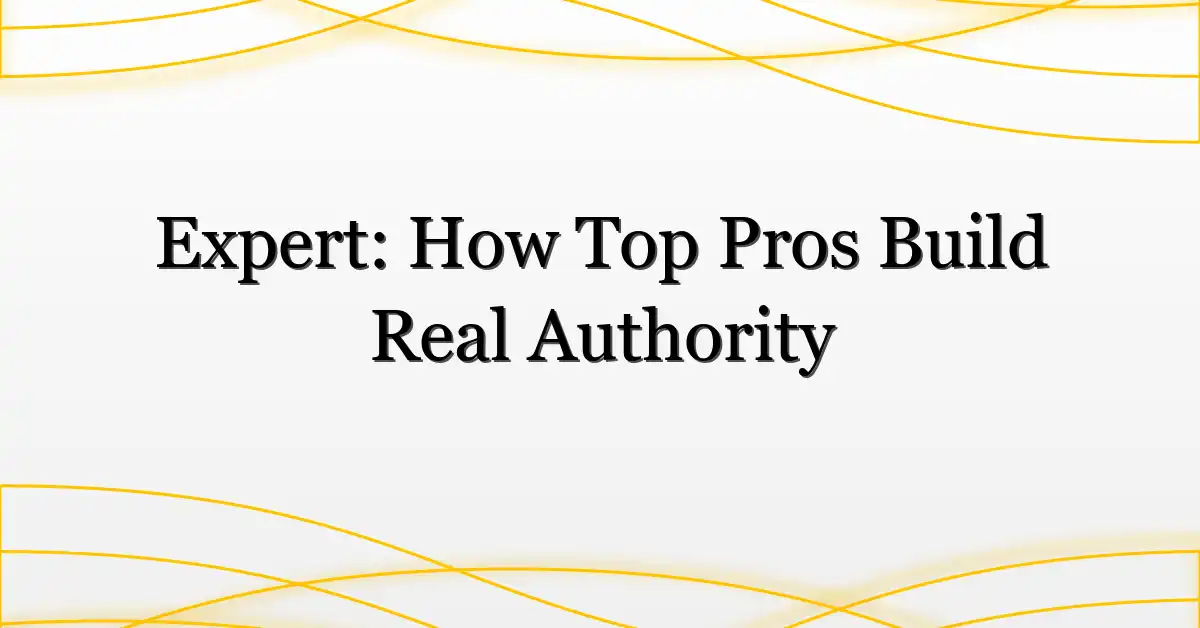 Expert: How Top Pros Build Real Authority