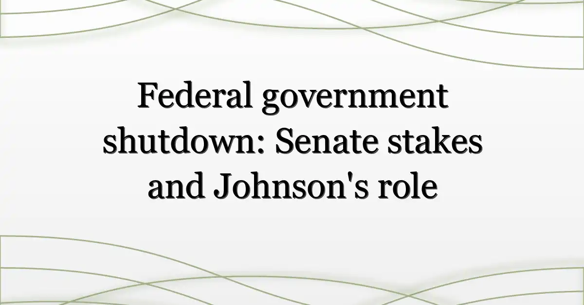 Federal government shutdown: Senate stakes and Johnson’s role