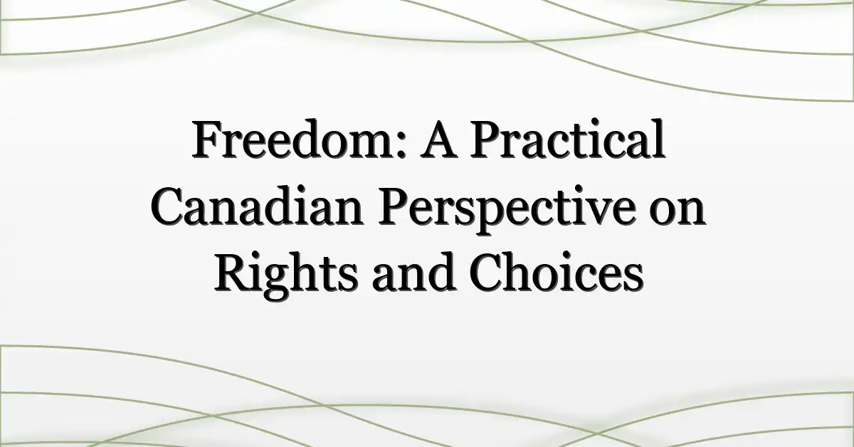 Freedom: A Practical Canadian Perspective on Rights and Choices