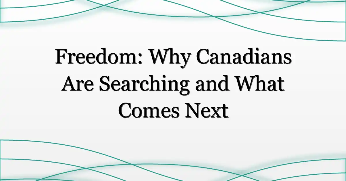 Freedom: Why Canadians Are Searching and What Comes Next
