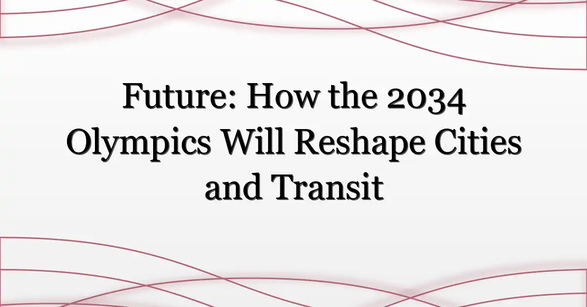 Future: How the 2034 Olympics Will Reshape Cities and Transit