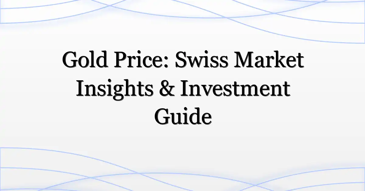 Gold Price: Swiss Market Insights & Investment Guide