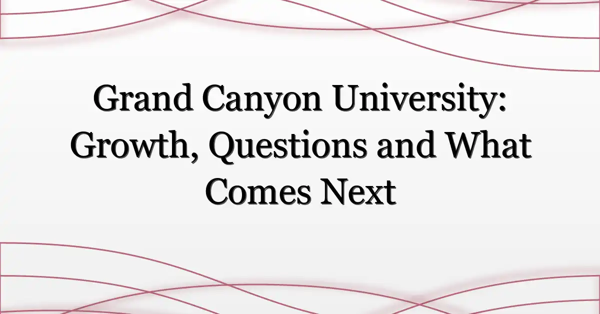 Grand Canyon University: Growth, Questions and What Comes Next