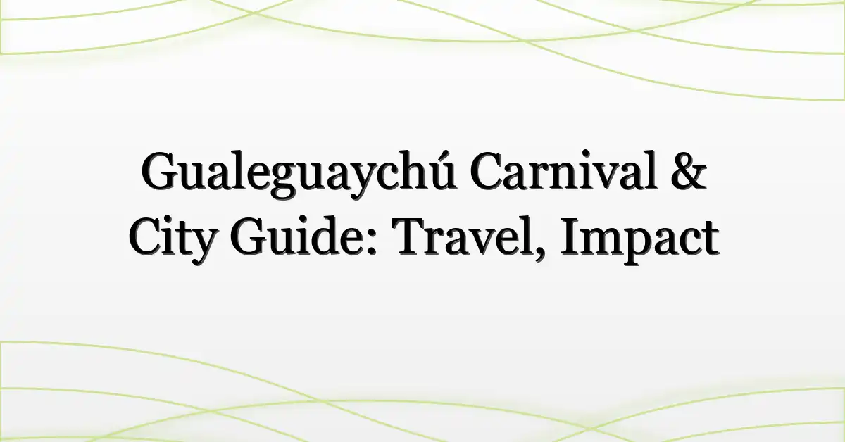Gualeguaychú Carnival & City Guide: Travel, Impact