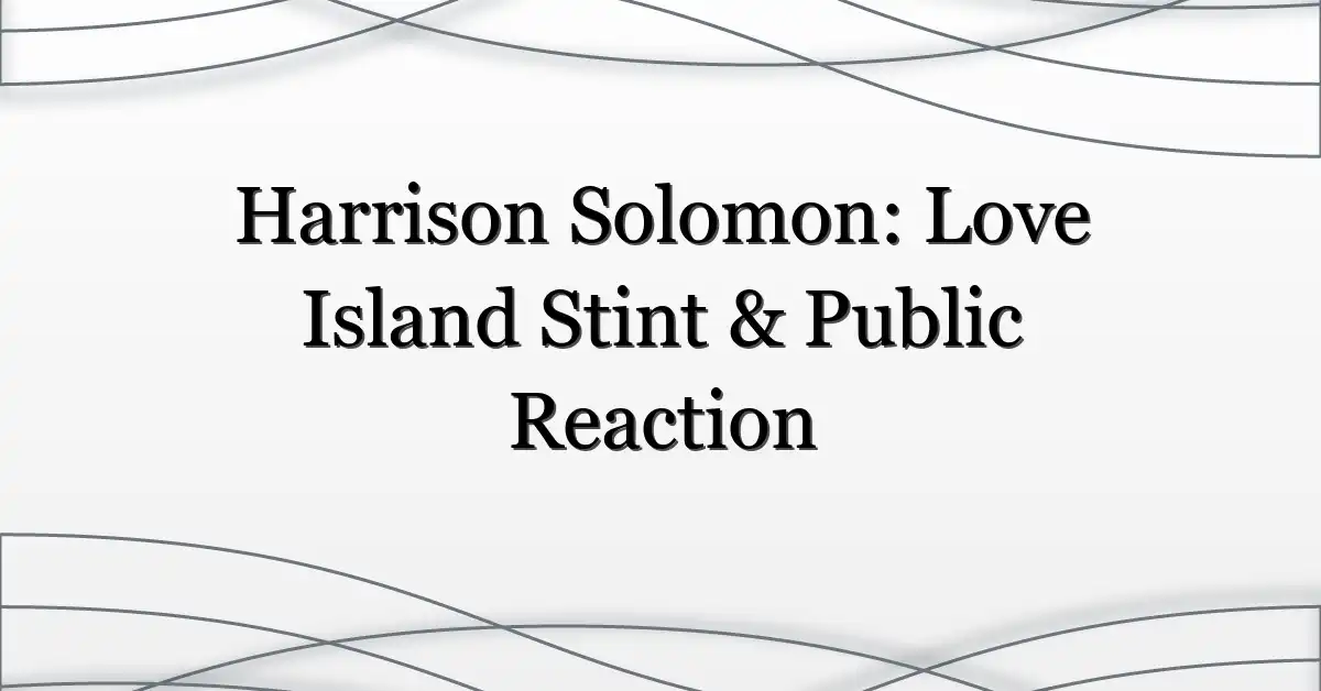 Harrison Solomon: Love Island Stint & Public Reaction
