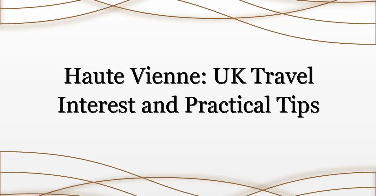 Haute Vienne: UK Travel Interest and Practical Tips
