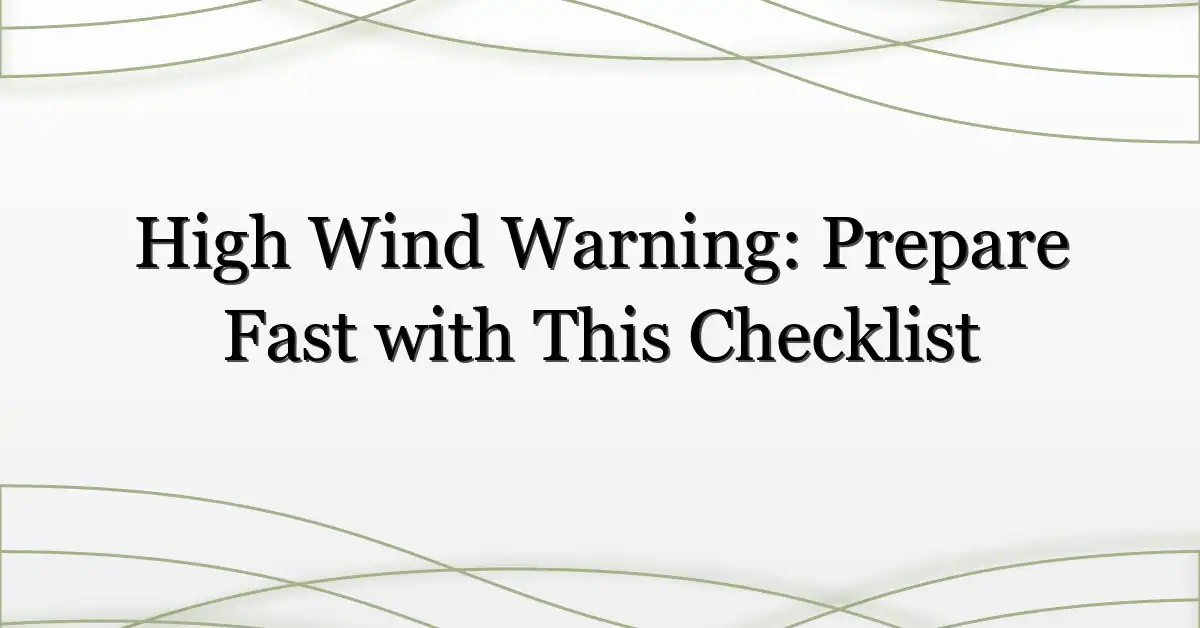 High Wind Warning: Prepare Fast with This Checklist