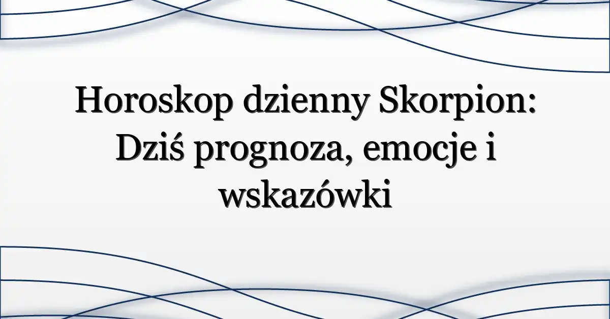 Horoskop dzienny Skorpion: Dziś prognoza, emocje i wskazówki