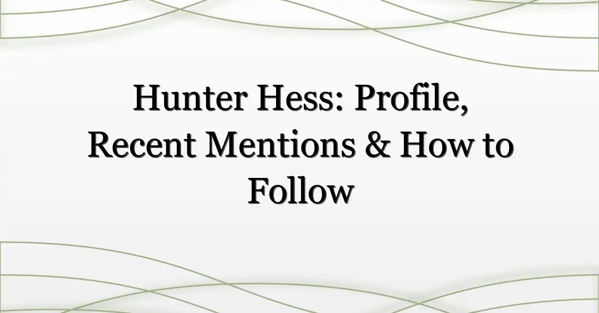 Hunter Hess: Profile, Recent Mentions & How to Follow
