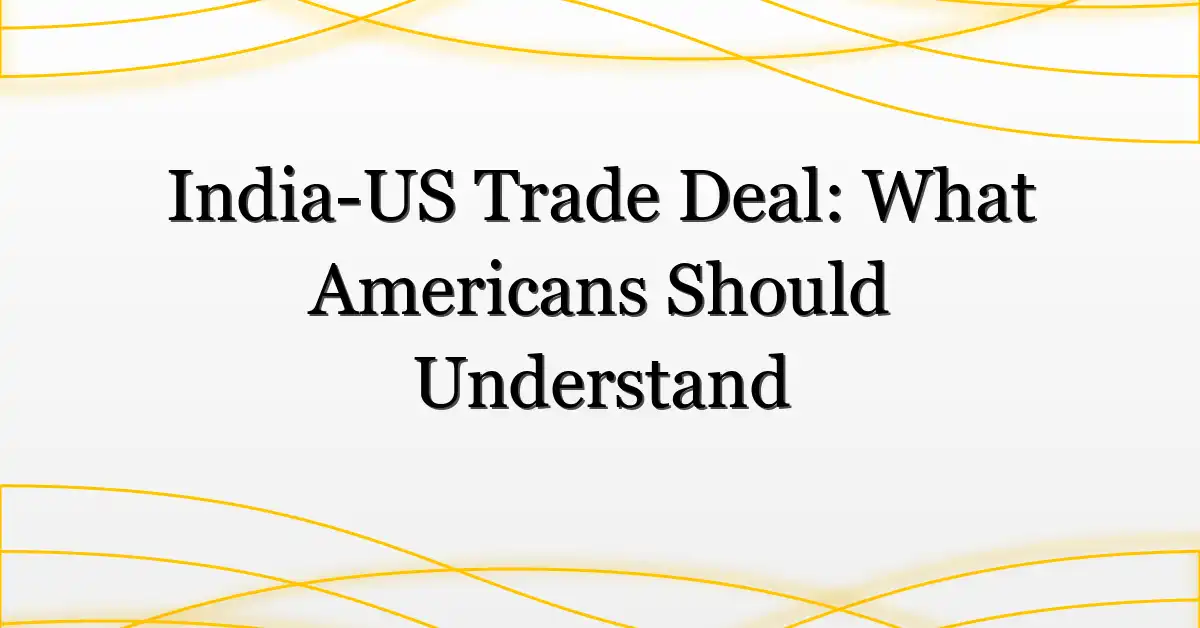 India-US Trade Deal: What Americans Should Understand